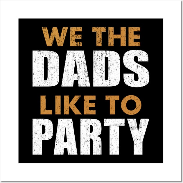 We The Dads People Like To Party Father's Day July 4th DADS Wall Art by alcoshirts